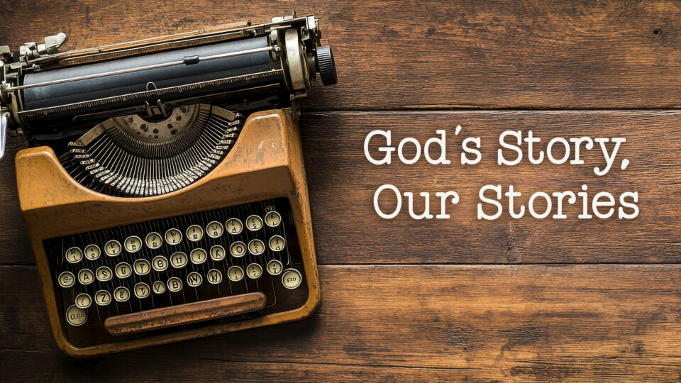 gods-story-our-stories-series-title gods-story-our-stories-series-title
